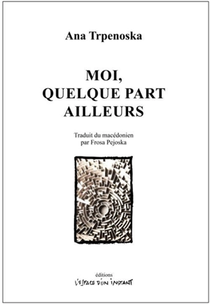 Moi, quelque part ailleurs - Ana Trpenoska