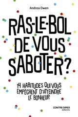 Ras-le-bol de vous saboter ? : 14 habitudes qui vous empêchent d'atteindre le bonheur - Andrea Owen