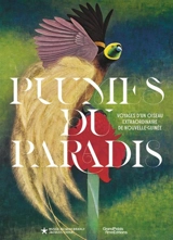 Plumes du paradis : voyages d'un oiseau extraordinaire de Nouvelle-Guinée