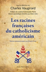 Les racines françaises du catholicisme américain : douze missionnaires aux Etats-Unis