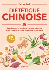 Diététique chinoise : fondements, explications et recettes pour retrouver l'harmonie au quotidien : 50 recettes - Pascale Perli