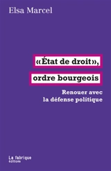 Etat de droit, ordre bourgeois : renouer avec la défense politique - Elsa Marcel