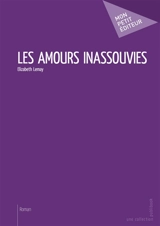 Les amours inassouvies - Elizabeth Lemay