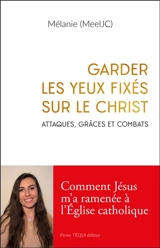 Garder les yeux fixés sur le Christ : attaques, grâces et combats - Mélanie