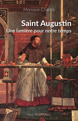 Saint Augustin : une lumière pour notre temps - Monique Charles