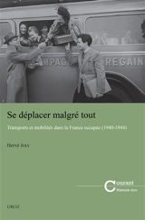 Se déplacer malgré tout : transports et mobilités dans la France occupée (1940-1944) - Hervé Joly