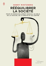 Rééquilibrer la société : pour un renouvellement radical au-delà de la gauche, de la droite et du centre - Henry Mintzberg