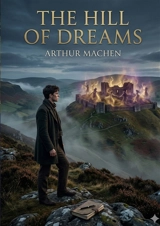The Hill of Dreams : by Arthur Machen - Arthur Machen