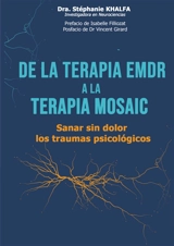 De la terapia EMDR a la terapia mosaic : Sanar sin dolor los traumas psicológicos - Stéphanie Khalfa