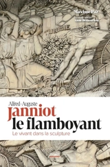 Alfred-Auguste Janniot le flamboyant : le vivant dans la sculpture - Maxime Paz