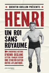Henri, un roi sans royaume : l'incroyable histoire d'Henri Deglane, lutteur français devenu une star du catch outre-atlantique - Quentin Guillon