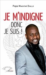 Je m'indigne donc je suis ! - Papa Makhtar Diallo