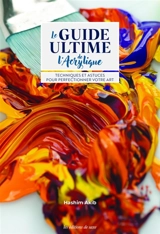 Le guide ultime pour l'acrylique : techniques et astuces pour perfectionner votre art - Hashim Akib