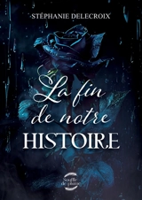 La fin de notre histoire - Stéphanie Delecroix