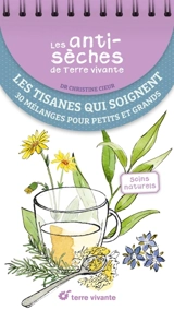 Les tisanes qui soignent : 30 mélanges pour petits et grands : soins naturels - Christine Cieur-Tranquard
