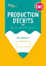 Production d'écrits CM2 : j'écris... tous les jours ! : programmes 2025 - Aline Delaporte-El Adrham