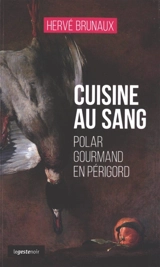 Cuisine au sang : polar gourmand en Périgord - Hervé Brunaux