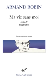 Ma vie sans moi. Fragments - Armand Robin
