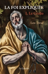 La foi expliquée. Vol. 1. Le credo - Leo John Trese