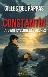 Constantin. Vol. 7. L'anticyclone des Açores - Gilles Del Pappas