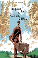 Le palais rêvé du facteur Cheval - Loïc Fontimpe