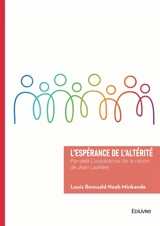 L'espérance de l'altérité : Par-delà L'espérance de la raison de Jean Ladrière - Louis Romuald Noah Minkande
