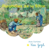 Paraboles de la Bible et autres passages des Evangiles avec l'artiste Van Gogh : textes choisis de la Bible : peintures à l'huile de Vincent Van Gogh (1853-1890) à Arles, Saint-Rémy-de-Provence, puis Auvers-sur-Oise