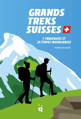 Grands treks suisses : 7 traversées et 25 étapes inoubliables - Pierre Pauquay