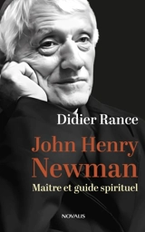 John Henry Newman : Maître et guide spirituel - Didier Rance