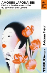 Amours japonaises : désirs, solitudes et sexualité au pays du Soleil-levant - Johann Fleury