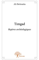 Timgad : Repères archéologiques - Ali Bettoutia