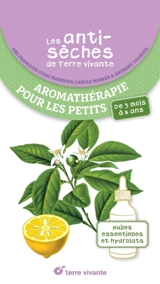 Aromathérapie pour les petits : de 3 mois à 6 ans : huiles essentielles et hydrolats - Françoise Couic-Marinier