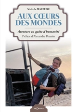 Aux coeurs des mondes : aventure en quête d'humanité - Sixte de Maupeou