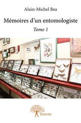 Mémoires d'un entomologiste - Alain-Michel Bea
