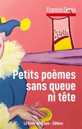 Petits poèmes sans queue ni tête - Francis Denis