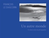 Un autre monde : un demi-siècle de photographie - François Le Diascorn