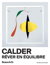 Calder : rêver en équilibre : Fondation Louis Vuitton