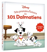 Ma première histoire des 101 dalmatiens : l'histoire du film - Walt Disney company