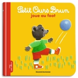 Petit Ours Brun joue au foot - Marie Aubinais