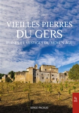 Vieilles pierres du Gers : ruines et vestiges du Moyen Age - Serge Pacaud