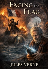 Facing the Flag : by Jules Verne - Jules Verne