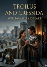 Troilus and Cressida : by William Shakespeare - William Shakespeare