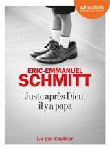 Juste après Dieu, il y a papa - Eric-Emmanuel Schmitt