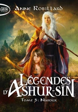 Légendes d'Ashur-Sîn. Vol. 5. Naroux - Anne Robillard