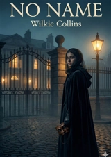 No Name : by Wilkie Collins - Wilkie Collins