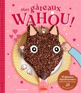 Mes gâteaux wahou ! : 25 gâteaux d'anniversaire à dévorer des yeux... mais pas que ! - Anne Chiumino