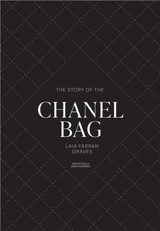 The Story of the Chanel Bag : Timeless. Elegant. Iconic. - Laia Farran Graves