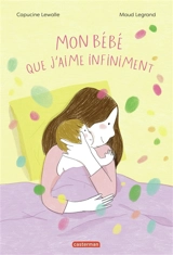 Ce bébé que j'aime infiniment - Capucine Lewalle