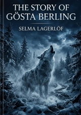 The Story of Gösta Berling : by Selma Lagerlöf - Selma Lagerlöf
