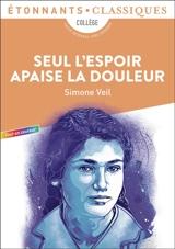 Seul l'espoir apaise la douleur : collège : texte intégral avec dossier - Simone Veil